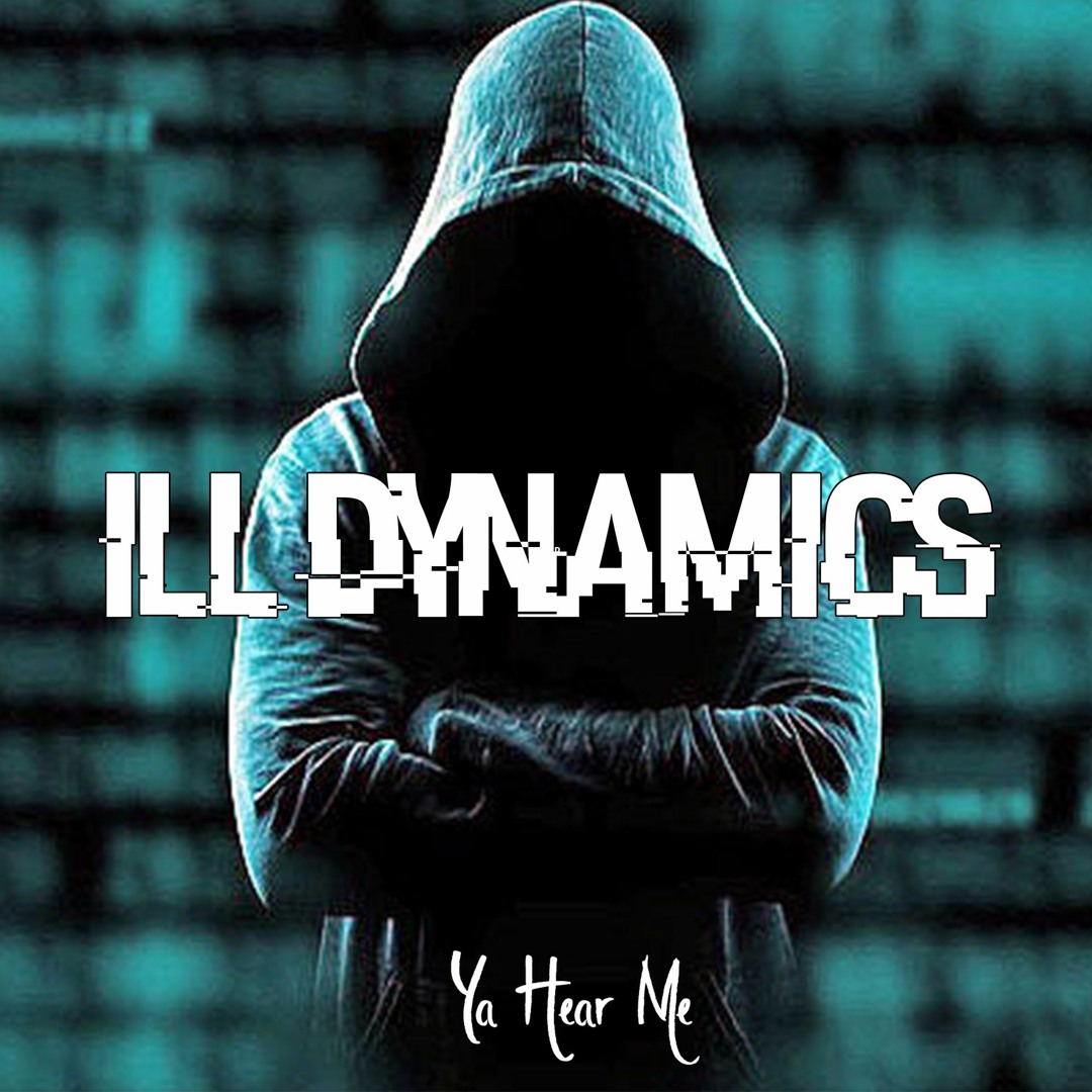 Ill Dynamics - Ya Hear Me